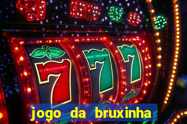 jogo da bruxinha que ganha dinheiro